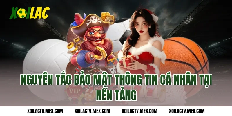 Nguyên tắc bảo mật thông tin cá nhân tại nền tảng